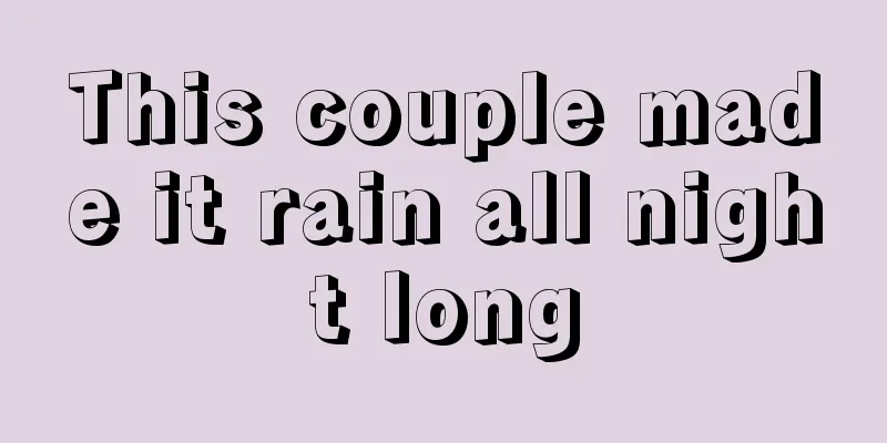 This couple made it rain all night long