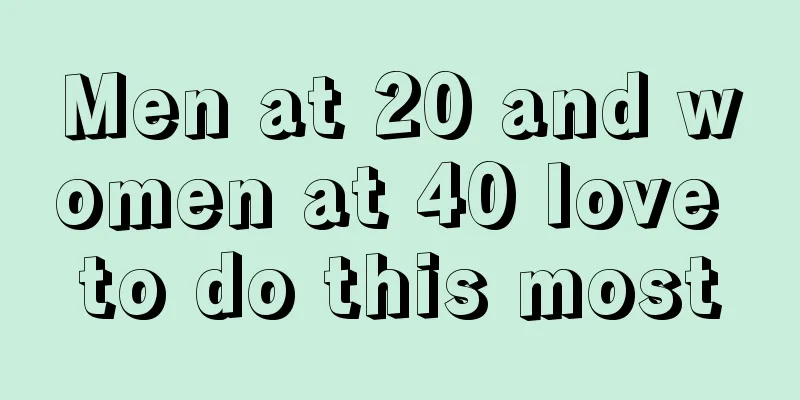 Men at 20 and women at 40 love to do this most