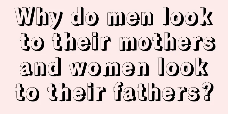 Why do men look to their mothers and women look to their fathers?