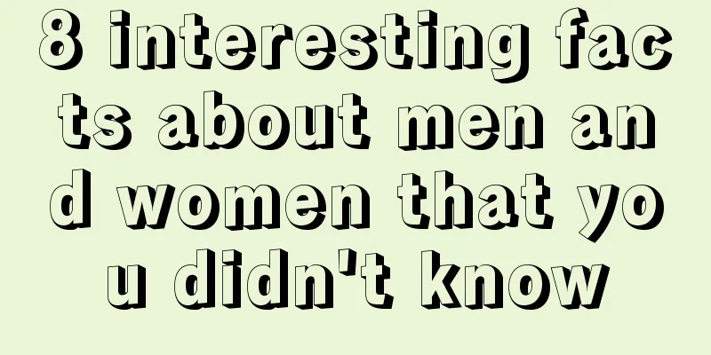 8 interesting facts about men and women that you didn't know