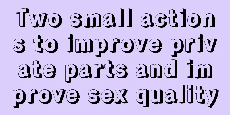 Two small actions to improve private parts and improve sex quality