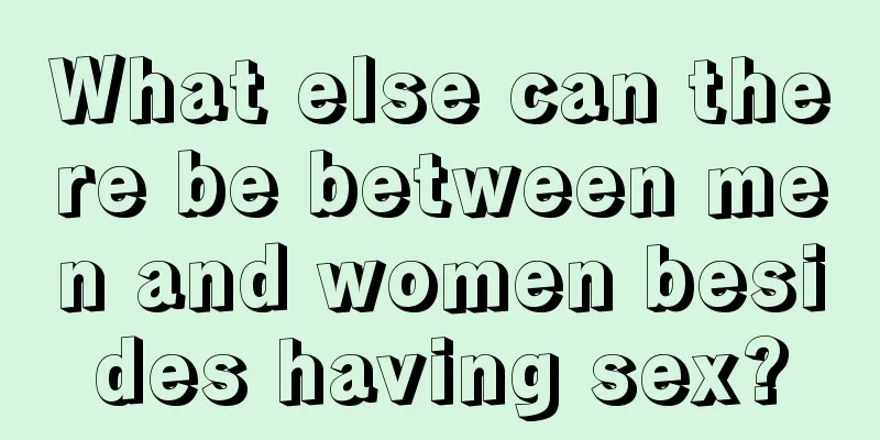 What else can there be between men and women besides having sex?
