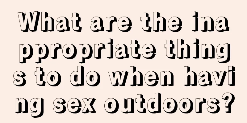 What are the inappropriate things to do when having sex outdoors?