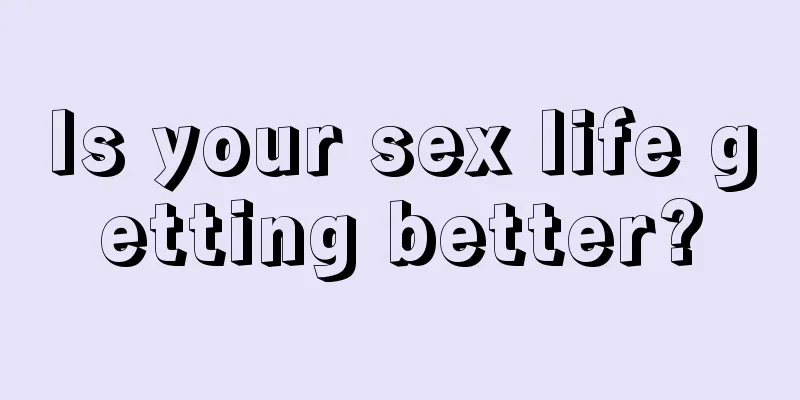 Is your sex life getting better?