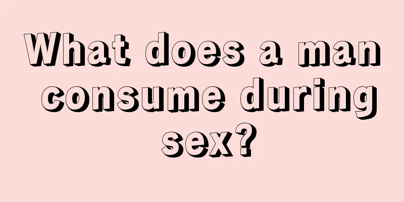 What does a man consume during sex?