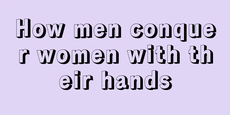 How men conquer women with their hands