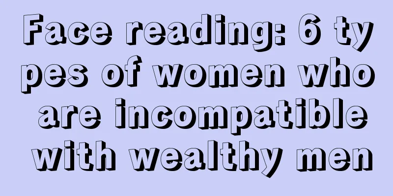 Face reading: 6 types of women who are incompatible with wealthy men