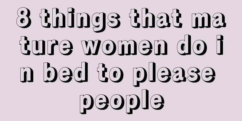 8 things that mature women do in bed to please people
