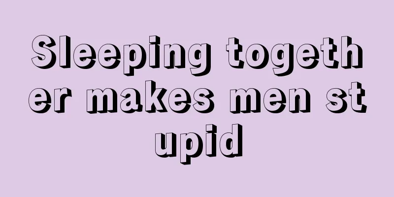 Sleeping together makes men stupid