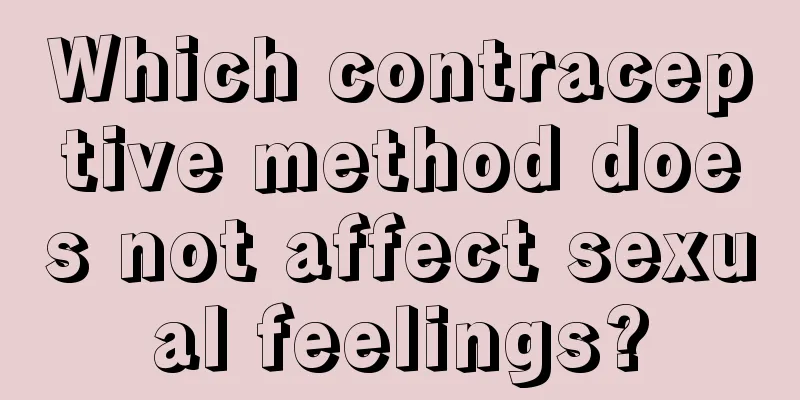 Which contraceptive method does not affect sexual feelings?