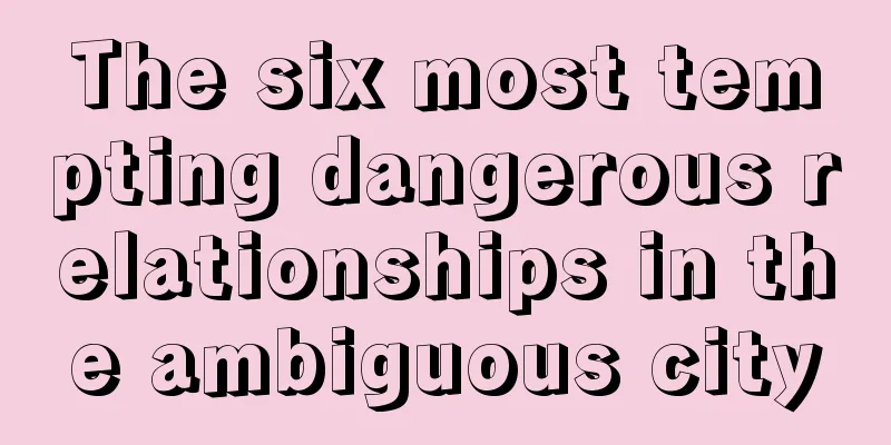 The six most tempting dangerous relationships in the ambiguous city