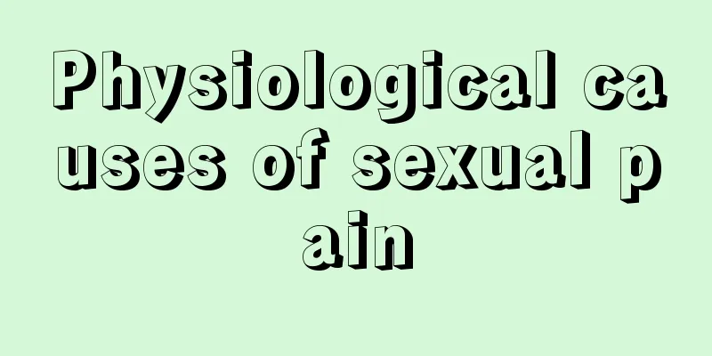 Physiological causes of sexual pain