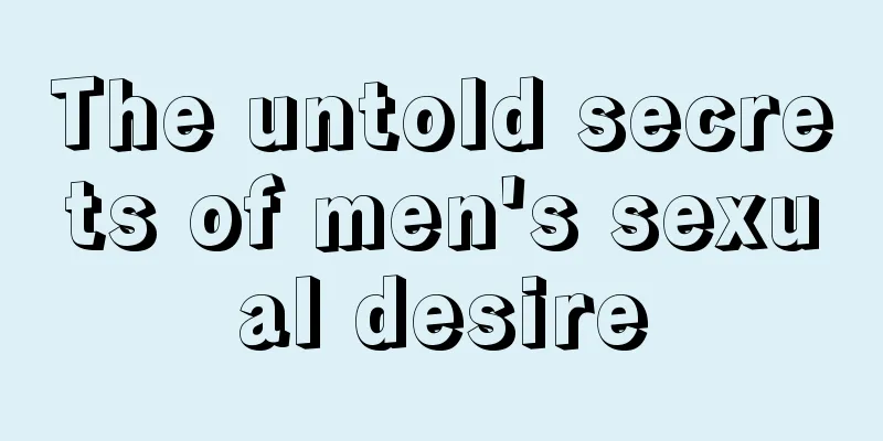 The untold secrets of men's sexual desire
