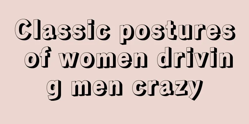 Classic postures of women driving men crazy