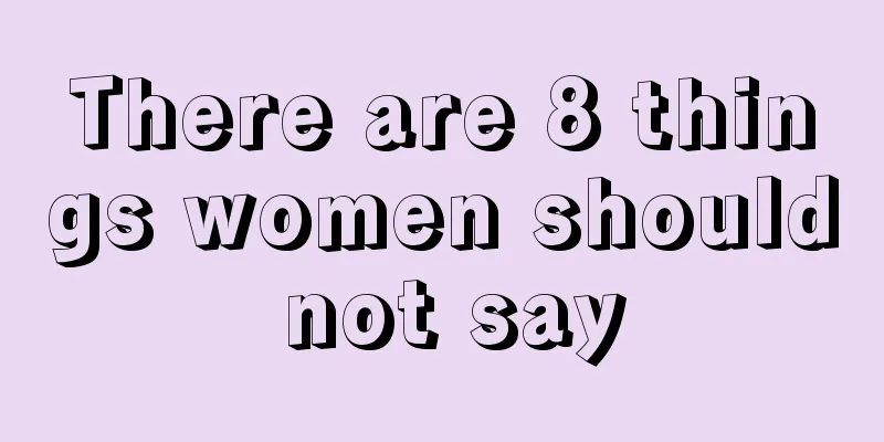 There are 8 things women should not say