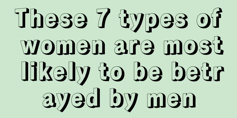 These 7 types of women are most likely to be betrayed by men