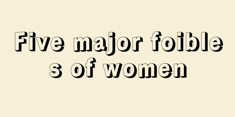 Five major foibles of women