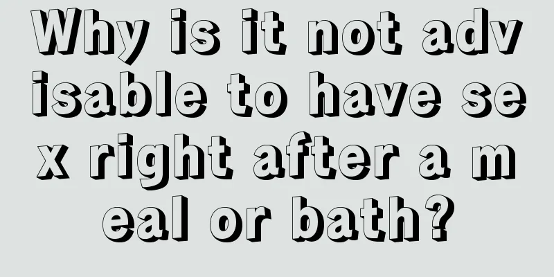 Why is it not advisable to have sex right after a meal or bath?