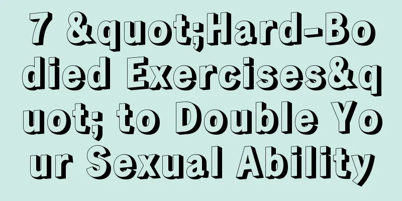 7 "Hard-Bodied Exercises" to Double Your Sexual Ability