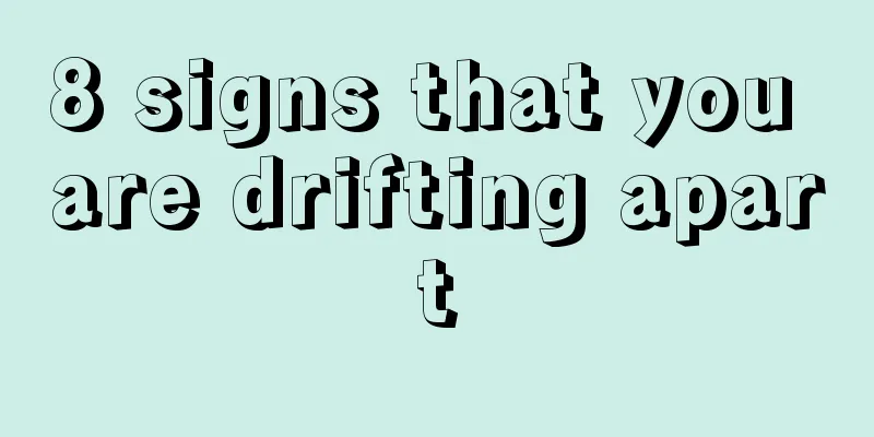 8 signs that you are drifting apart