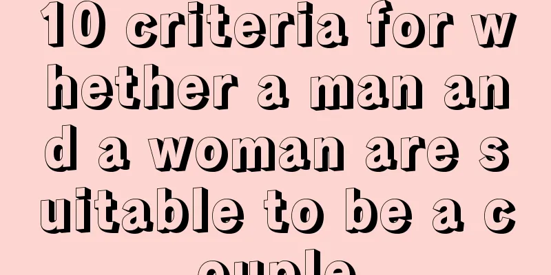 10 criteria for whether a man and a woman are suitable to be a couple