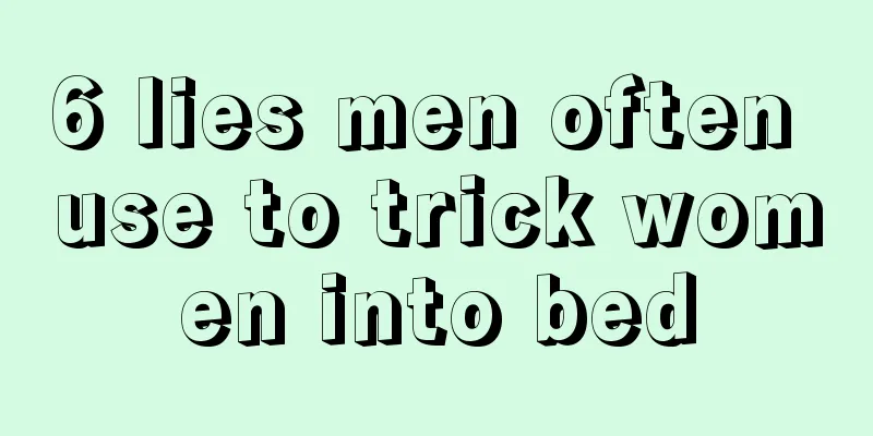 6 lies men often use to trick women into bed