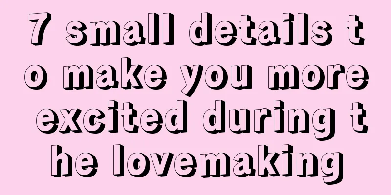 7 small details to make you more excited during the lovemaking
