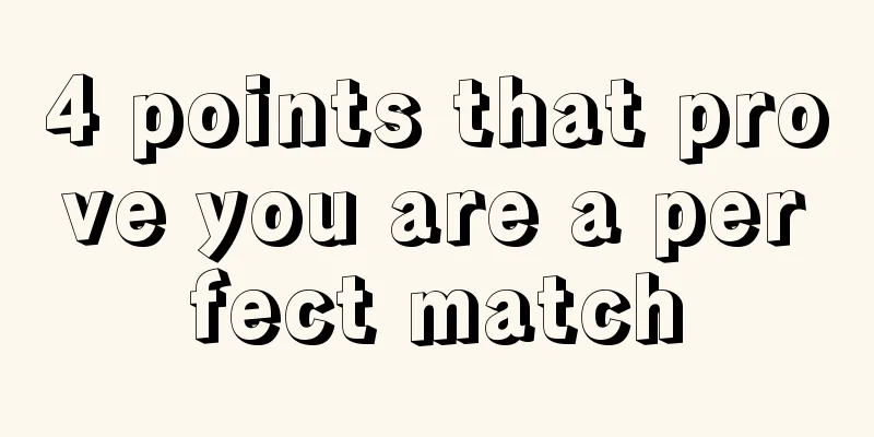 4 points that prove you are a perfect match