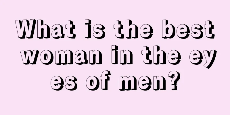 What is the best woman in the eyes of men?