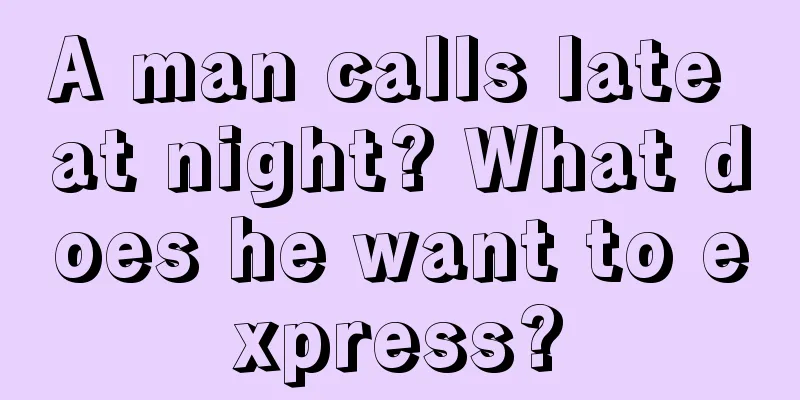A man calls late at night? What does he want to express?