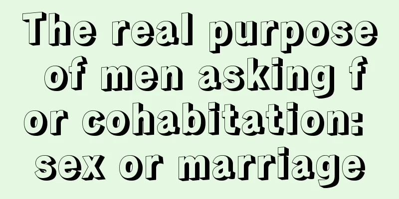 The real purpose of men asking for cohabitation: sex or marriage