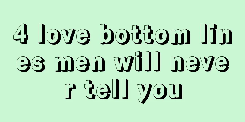 4 love bottom lines men will never tell you