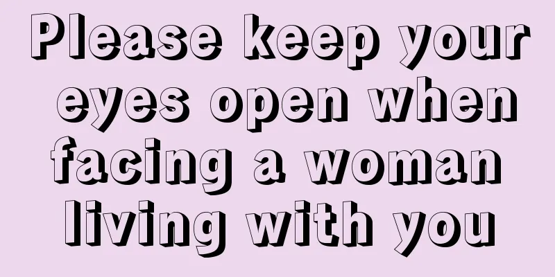 Please keep your eyes open when facing a woman living with you