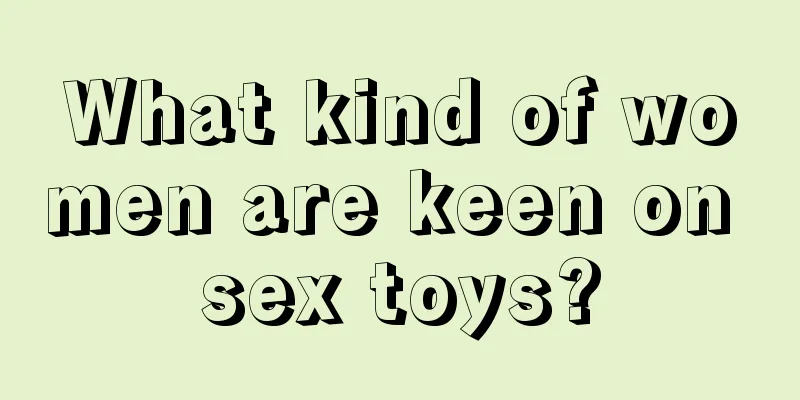 What kind of women are keen on sex toys?