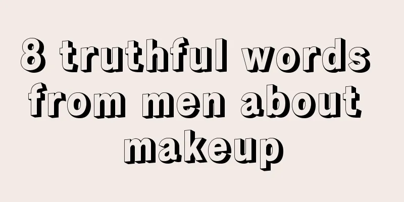 8 truthful words from men about makeup
