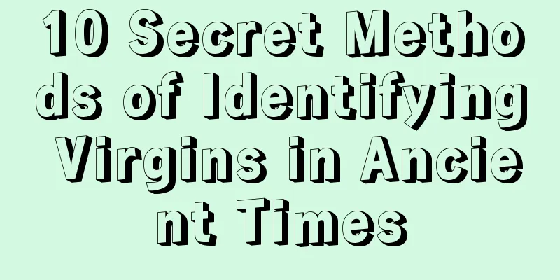 10 Secret Methods of Identifying Virgins in Ancient Times