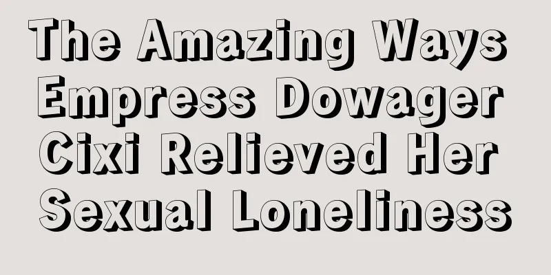 The Amazing Ways Empress Dowager Cixi Relieved Her Sexual Loneliness