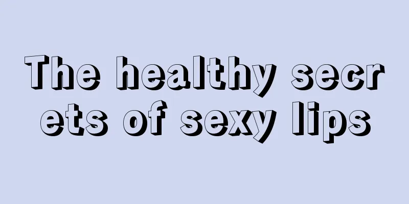 The healthy secrets of sexy lips
