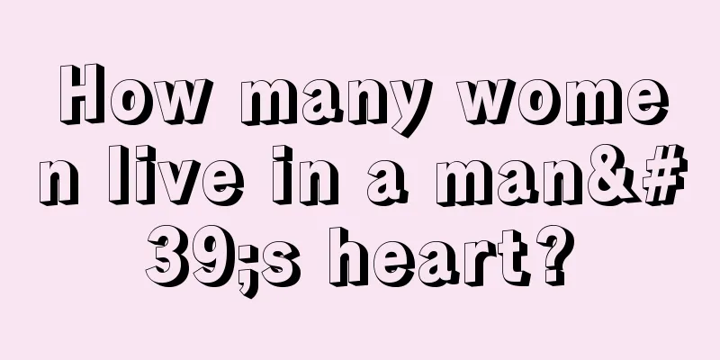 How many women live in a man's heart?
