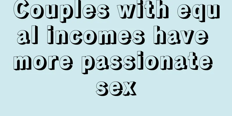 Couples with equal incomes have more passionate sex