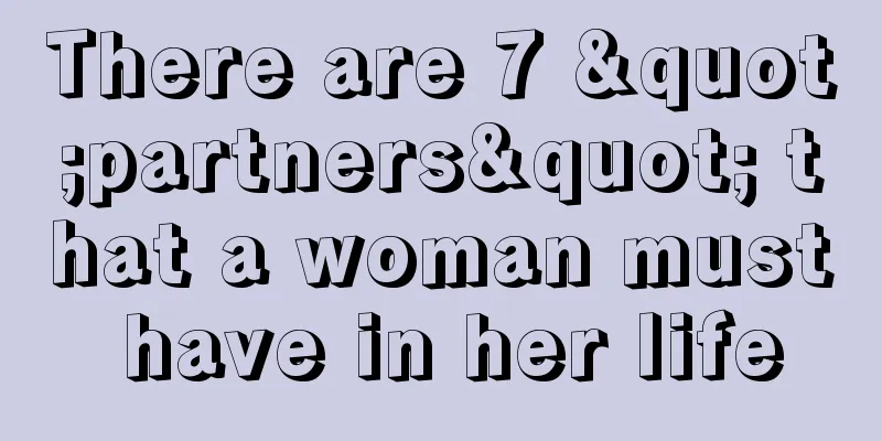 There are 7 "partners" that a woman must have in her life
