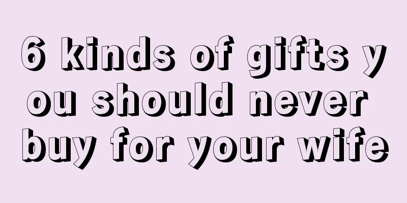 6 kinds of gifts you should never buy for your wife