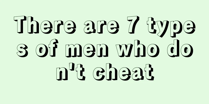 There are 7 types of men who don't cheat
