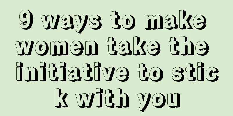 9 ways to make women take the initiative to stick with you
