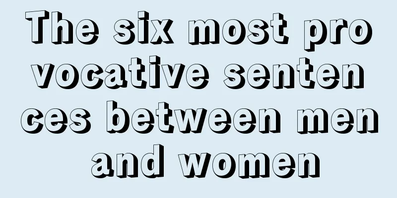 The six most provocative sentences between men and women