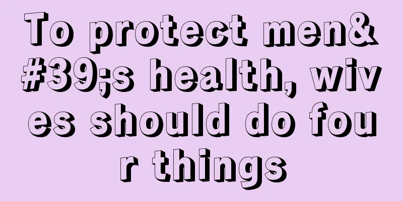 To protect men's health, wives should do four things