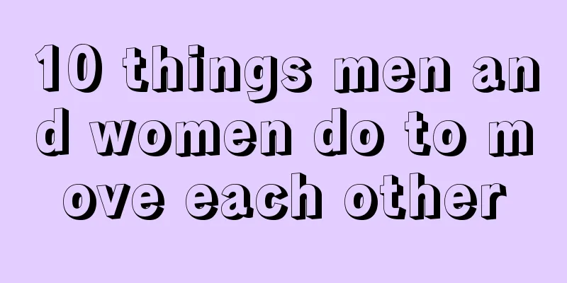 10 things men and women do to move each other