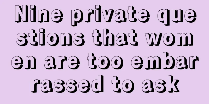 Nine private questions that women are too embarrassed to ask