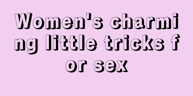 Women's charming little tricks for sex
