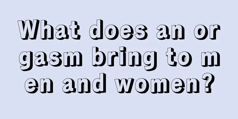 What does an orgasm bring to men and women?